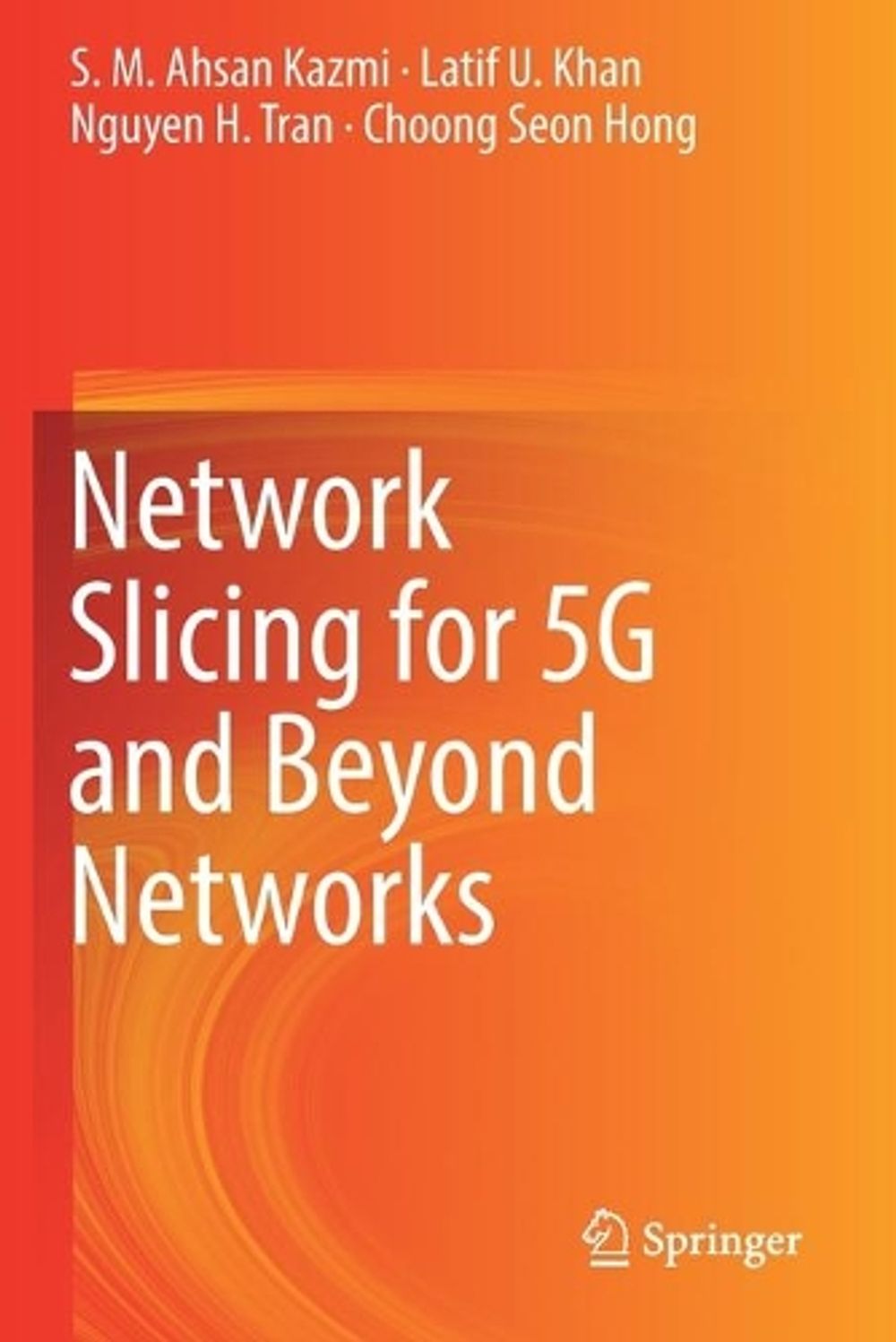 Network Slicing for 5G and Beyond Networks by S.M. Ahsan Kazmi ...