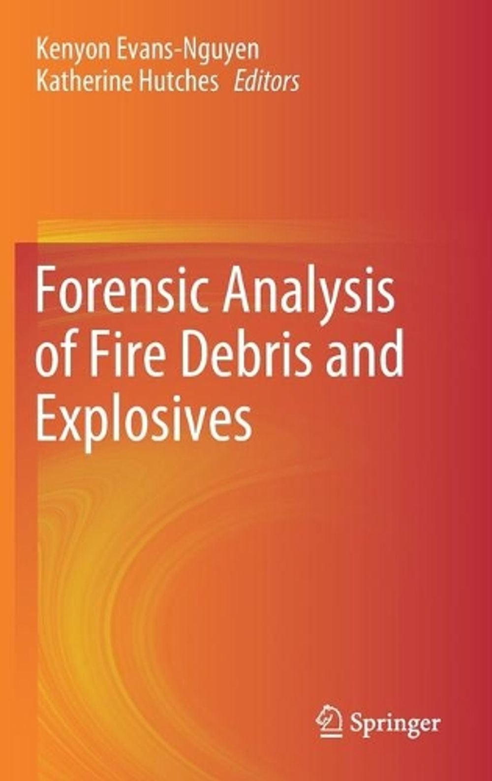 Forensic Analysis of Fire Debris and Explosives by Kenyon Evans-Nguyen ...