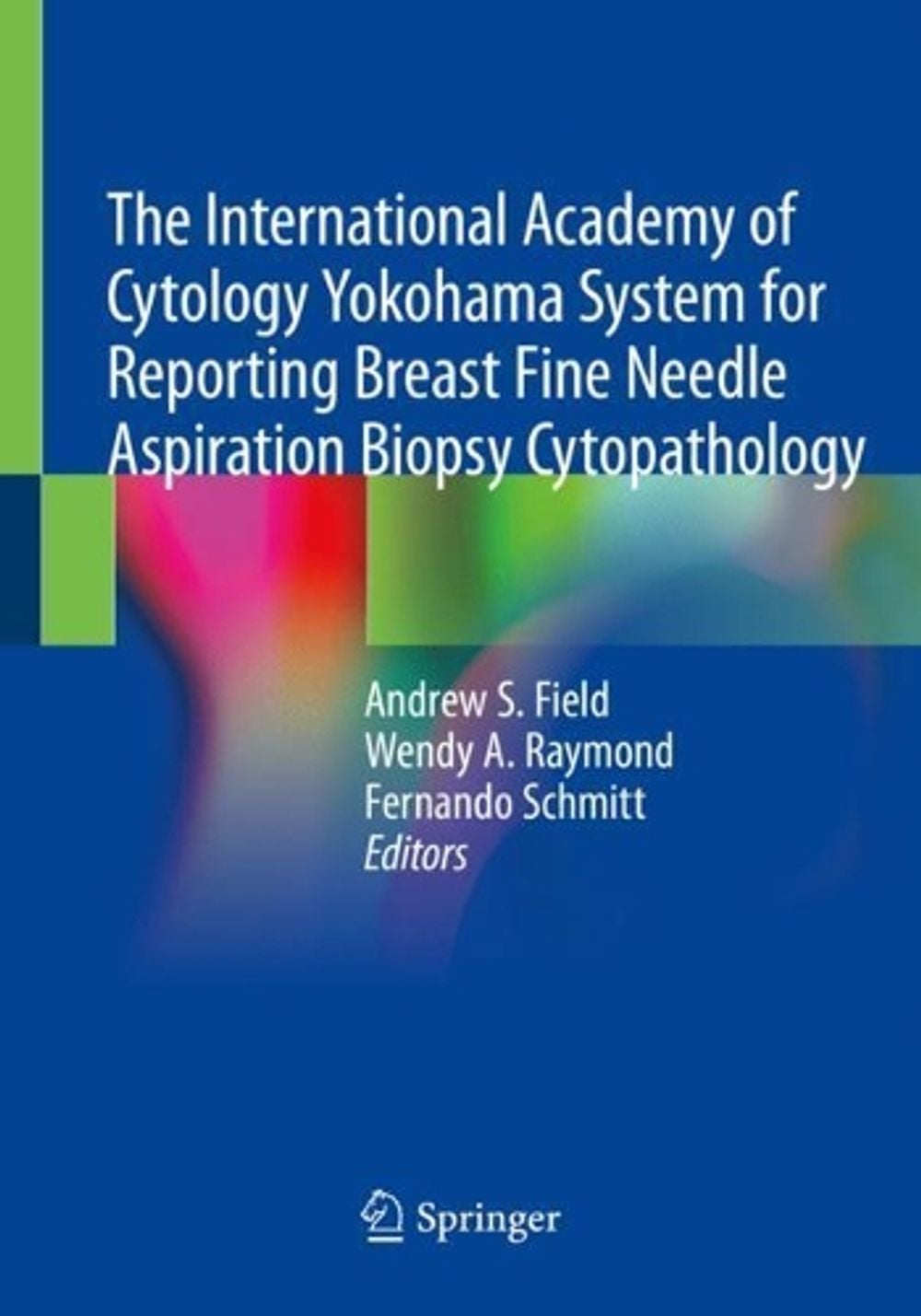 The International Academy of Cytology Yokohama System for Reporting Breast Fine Needle Aspiration Biopsy Cytopathology by Andrew S. Field - ISBN: 9783030268855
