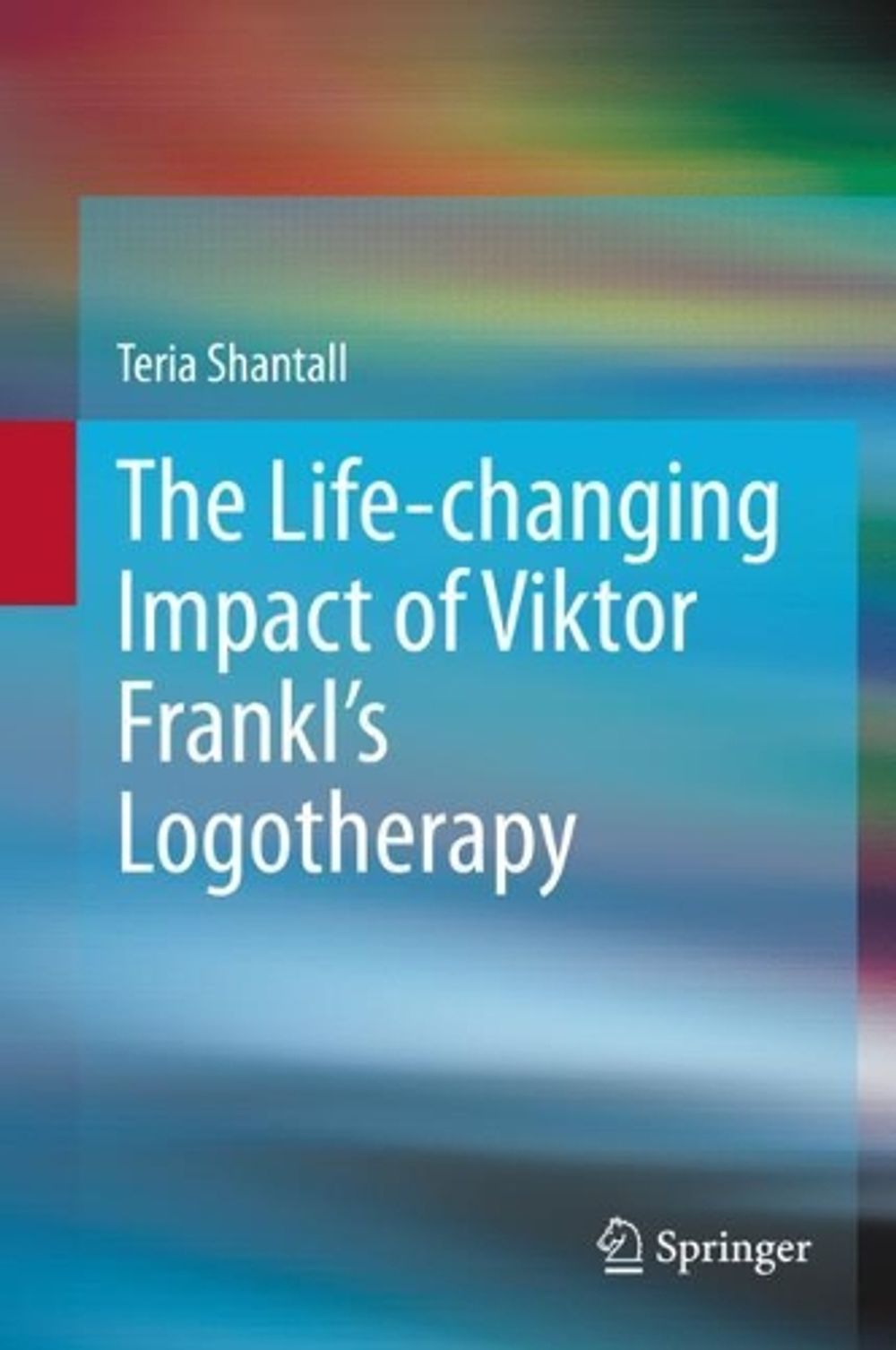 The Lıfe-changıng Impact of Vıktor Frankl's Logotherapy by Teria Shantall - ISBN: 9783030307691