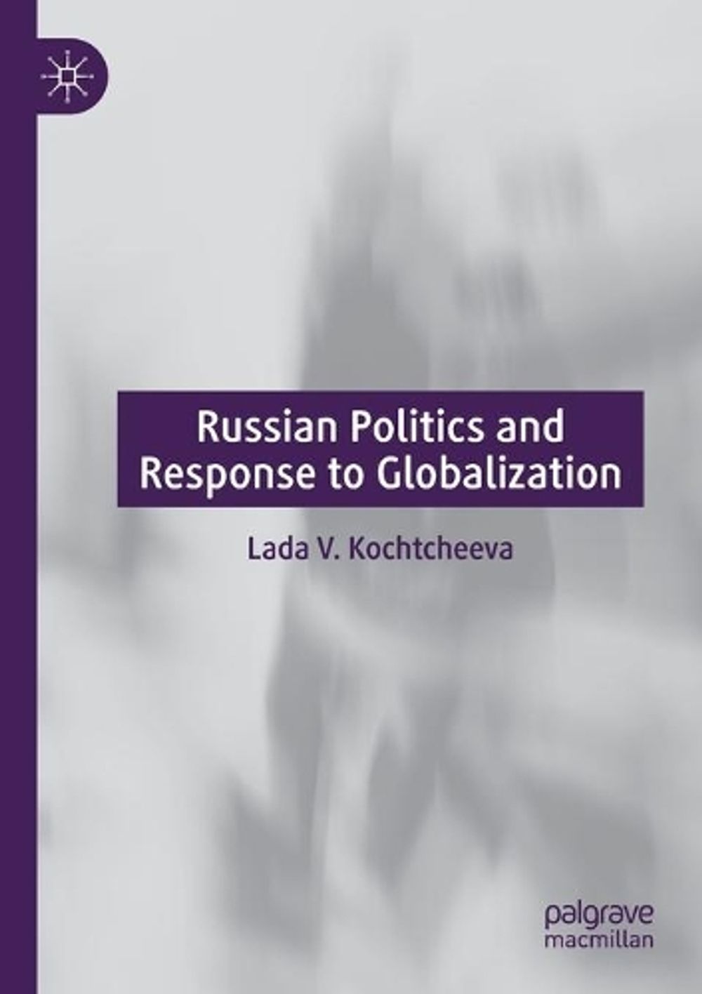 Globalization Russia Russian Politics and Response to Globalization by Lada V. Kochtcheeva ...