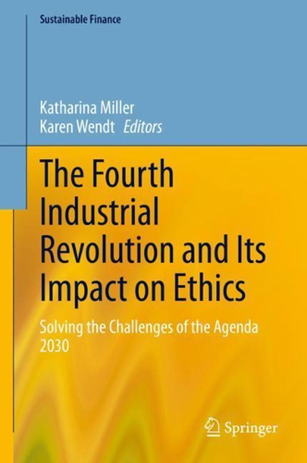 The Fourth Industrial Revolution and Its Impact on Ethics: Solving the ...