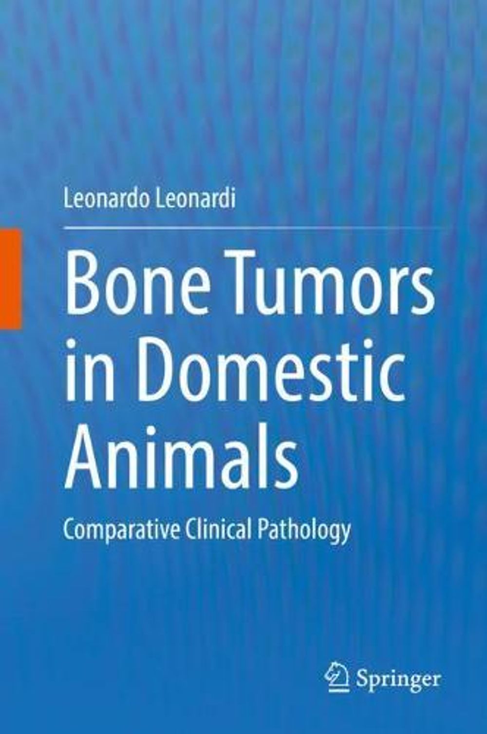 Bone Tumors in Domestic Animals by Leonardo Leonardi - ISBN: 9783030902094