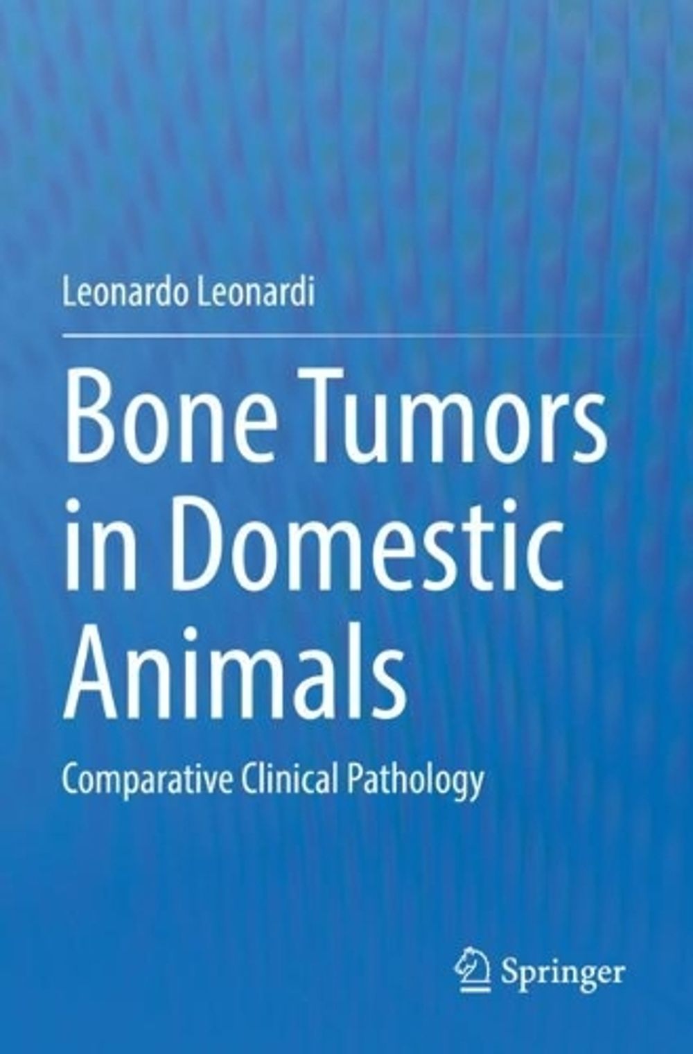 Bone Tumors in Domestic Animals by Leonardo Leonardi - ISBN: 9783030902124