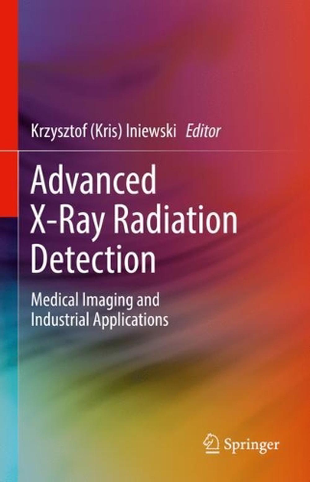 Advanced XRay Radiation Detection by Krzysztof Iniewski, Hardcover