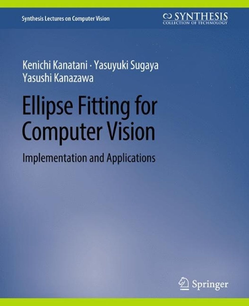 Ellipse Fitting for Computer Vision by Kenichi Kanatani - ISBN: 9783031006876