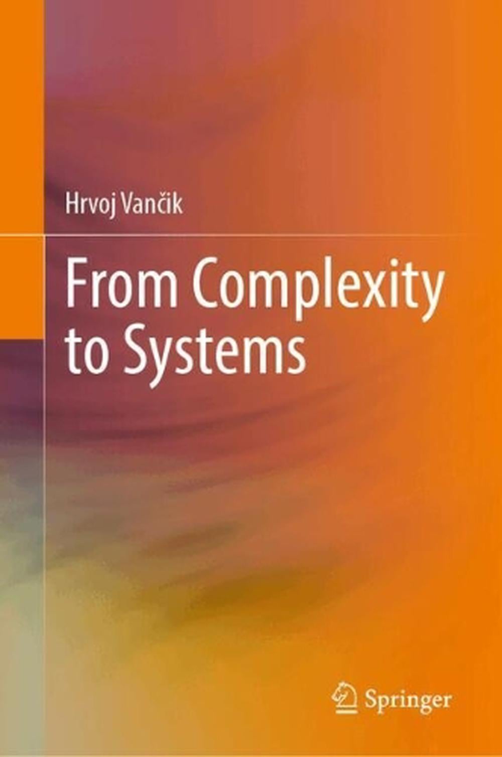 From Complexity to Systems, 2024th Edition by Hrvoj Vančik - ISBN: 9783031561351