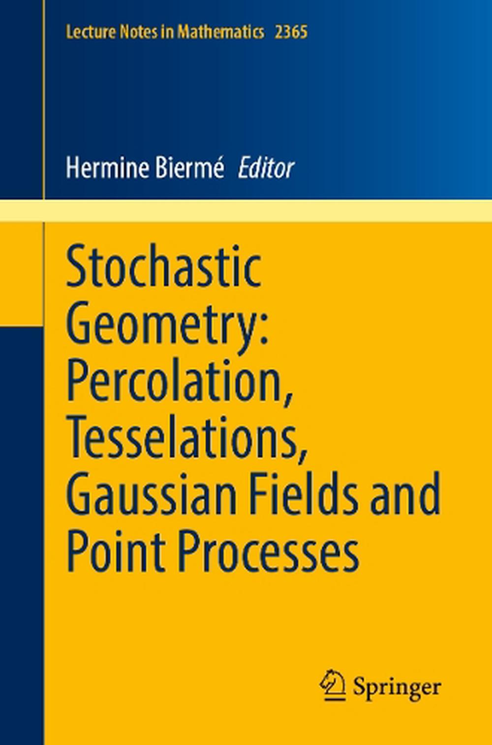 Stochastic Geometry: Percolation, Tesselations, Gaussian Fields and Point Processes, 9783031872631