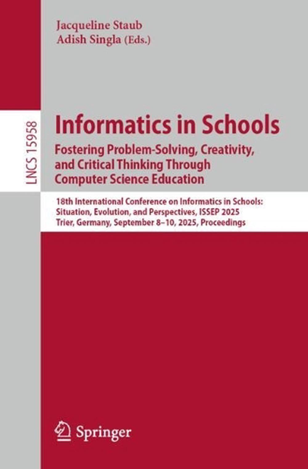 Informatics in Schools. Fostering Problem-Solving, Creativity, and Critical Thinking Through Computer Science Education by Jacqueline Staub - ISBN: 9783032012210