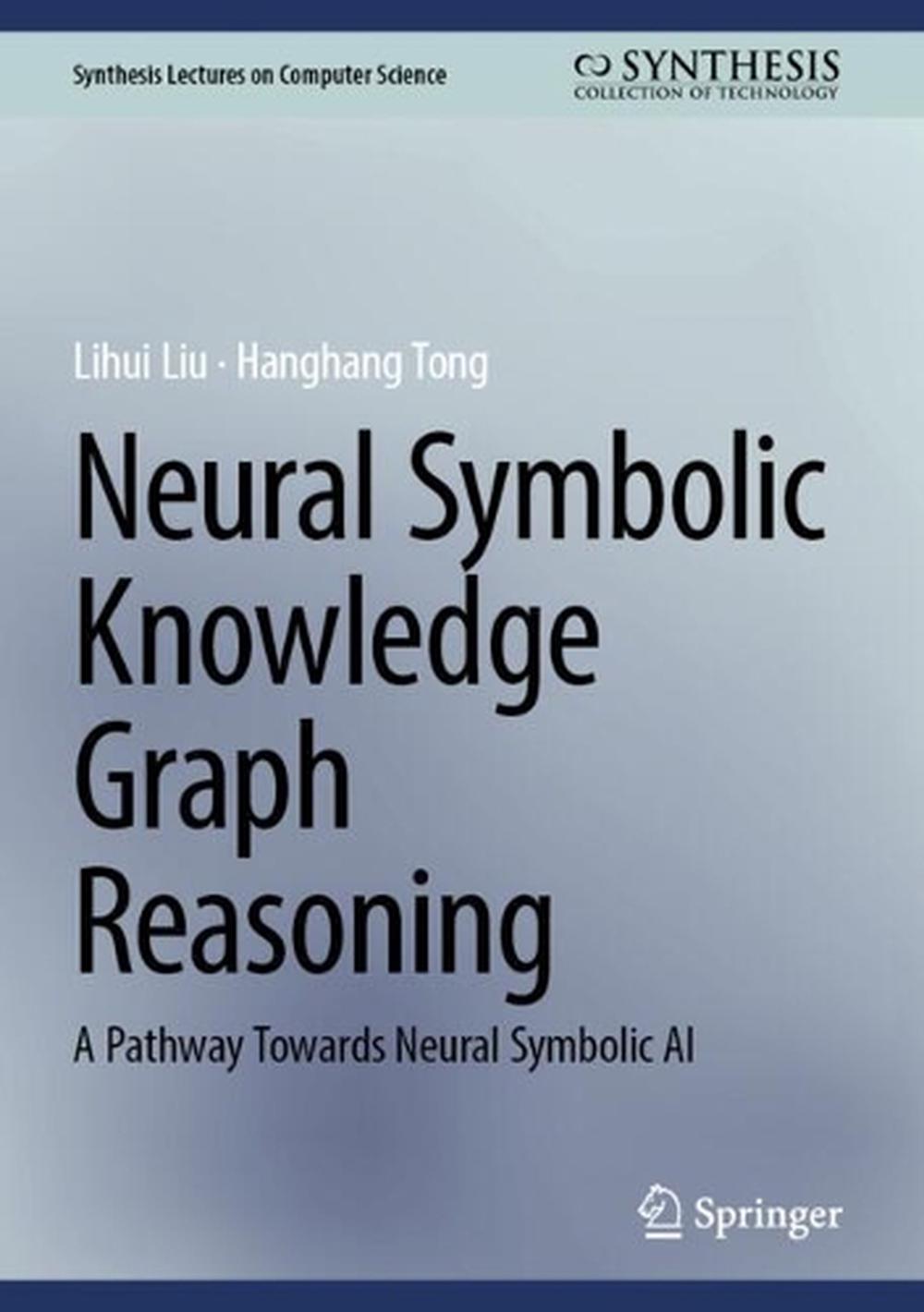 Neural Symbolic Knowledge Graph Reasoning by Lihui Liu, Hardcover ...