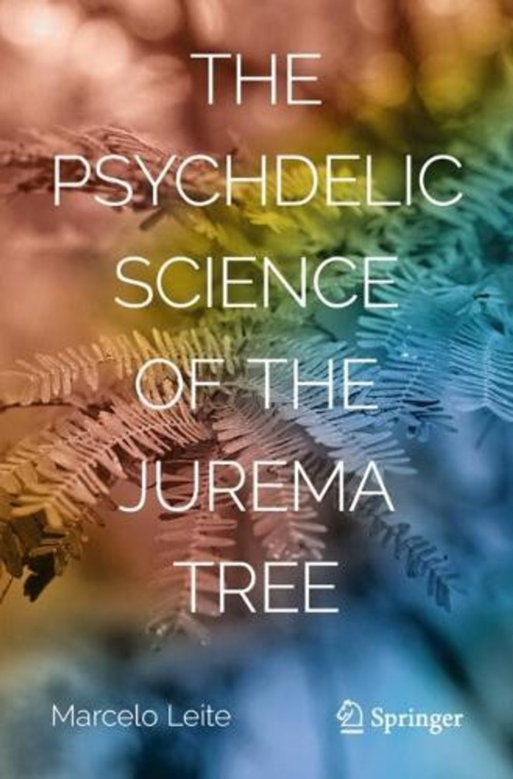 The Psychedelic Science of the Jurema Tree by Marcelo Leite - ISBN: 9783032227041