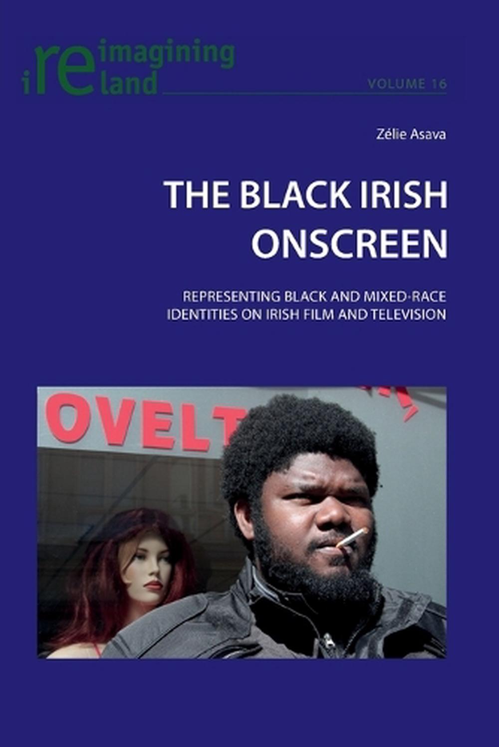 The Black Irish Onscreen Representing Black and MixedRace Identities