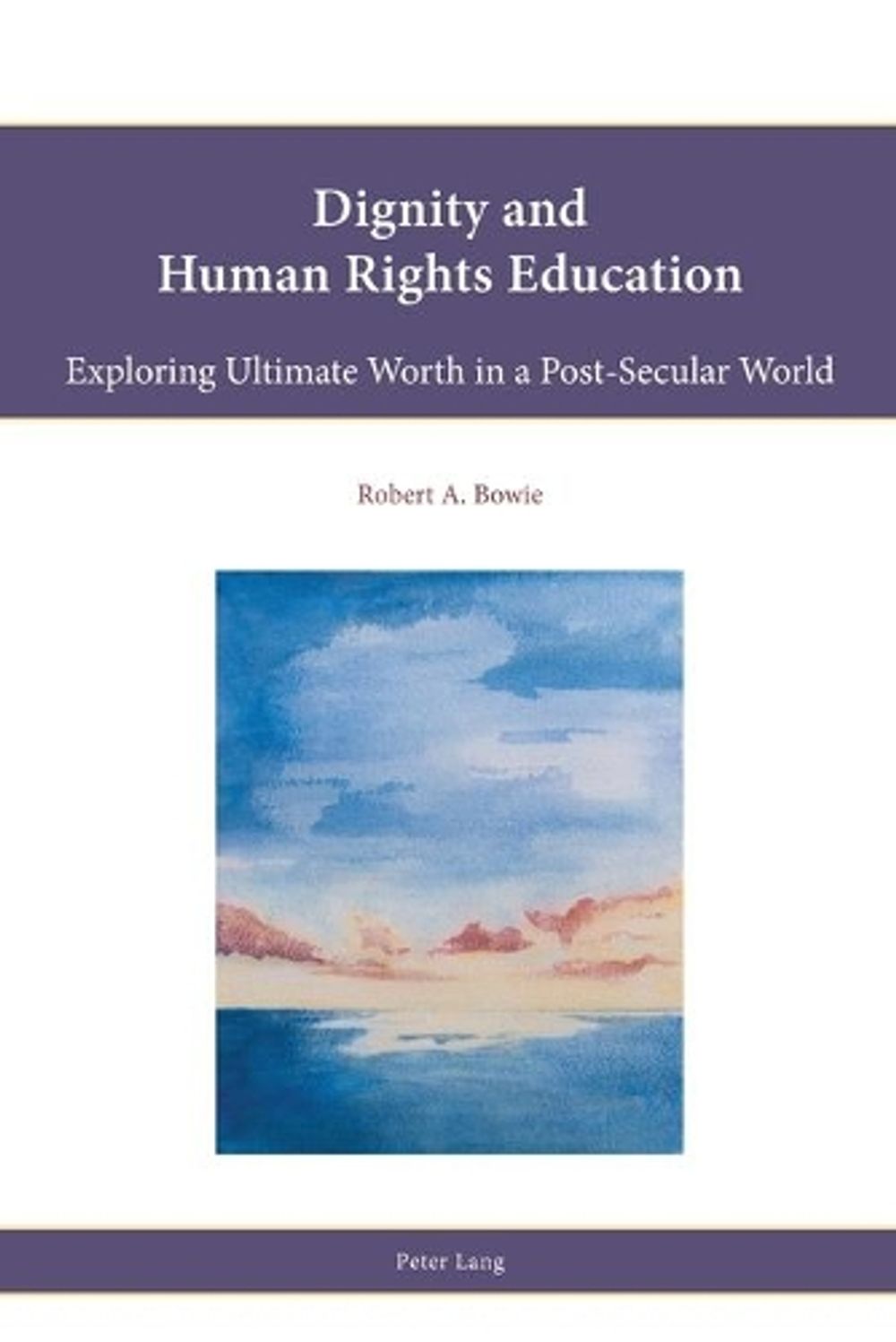 Dignity and Human Rights Education by Robert A. Bowie - ISBN: 9783034319409