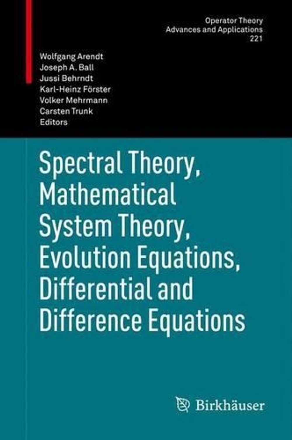 Spectral Theory, Mathematical System Theory, Evolution Equations, Differential and Difference Equations by Wolfgang Arendt - ISBN: 9783034807869