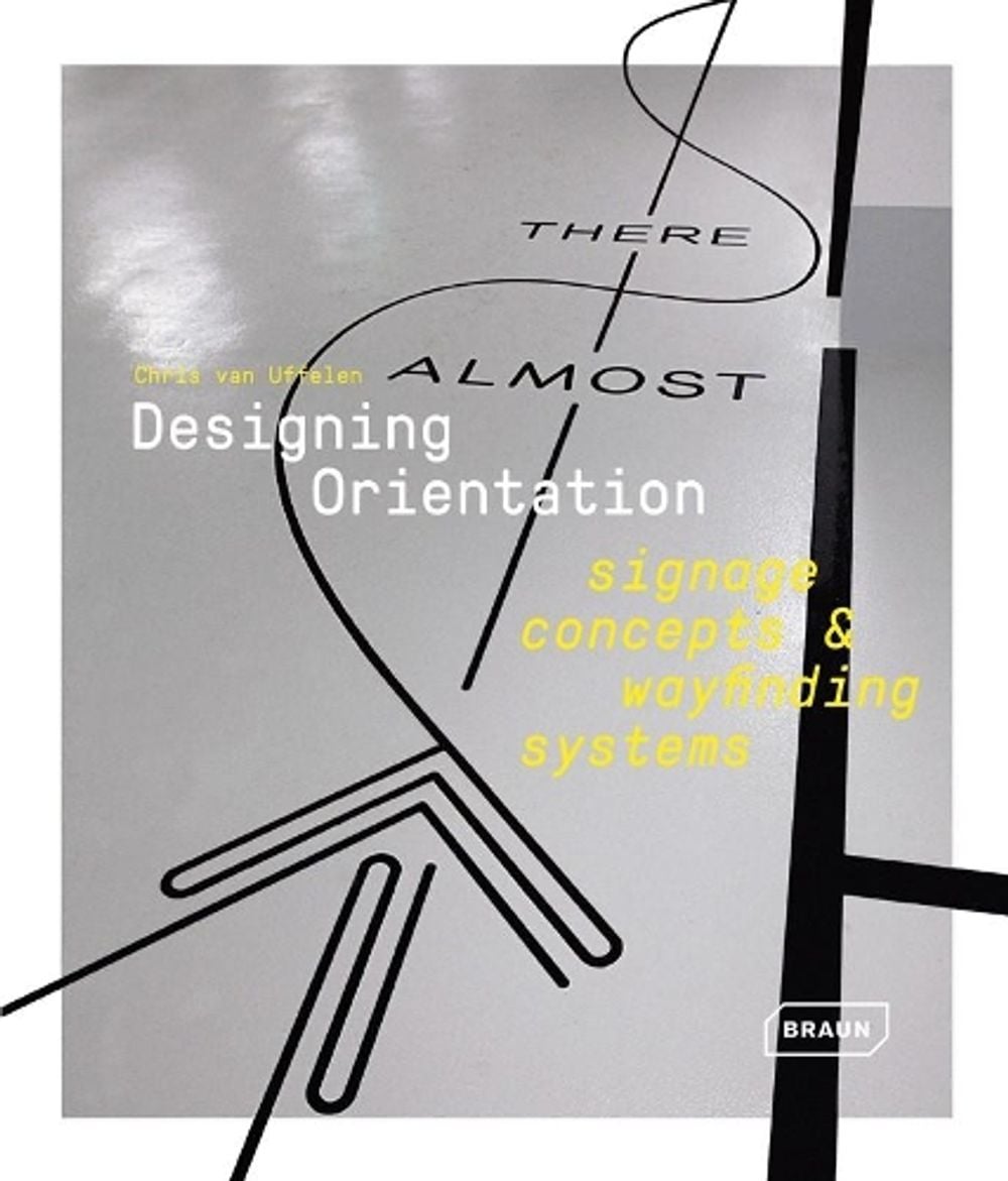 Designing Orientation: Signage Concepts & Wayfinding Systems by Chris van Uffelen - ISBN: 9783037682395
