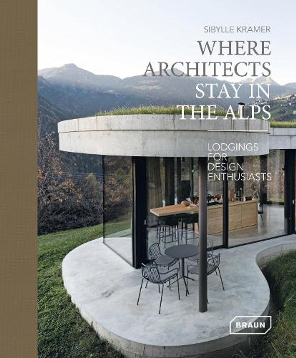 Where Architects Stay in the Alps by Sibylle Kramer - ISBN: 9783037682708