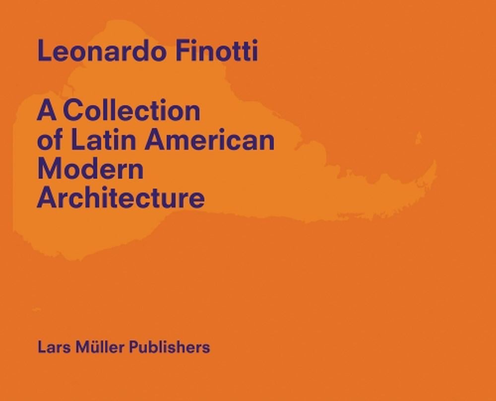 Collection of Latin American Modern Architecture: Volume 2 by Leonardo Finotti - ISBN: 9783037788042