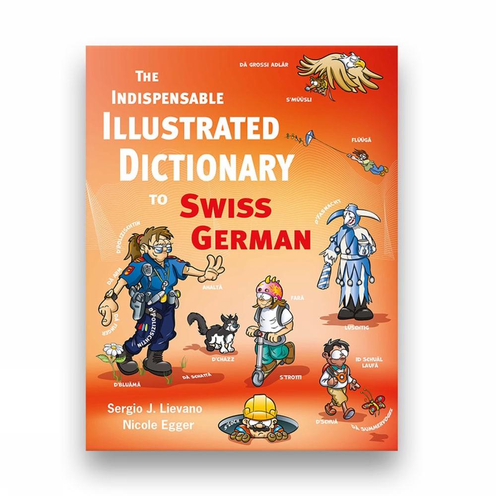 The Indispensable Illustrated Dictionary To Swiss German by Nicole Egger - ISBN: 9783038691228