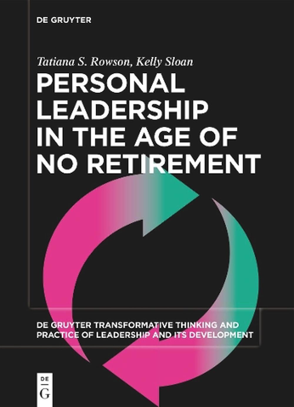 Personal Leadership in the Age of No Retirement by Tatiana S. Rowson - ISBN: 9783111314440