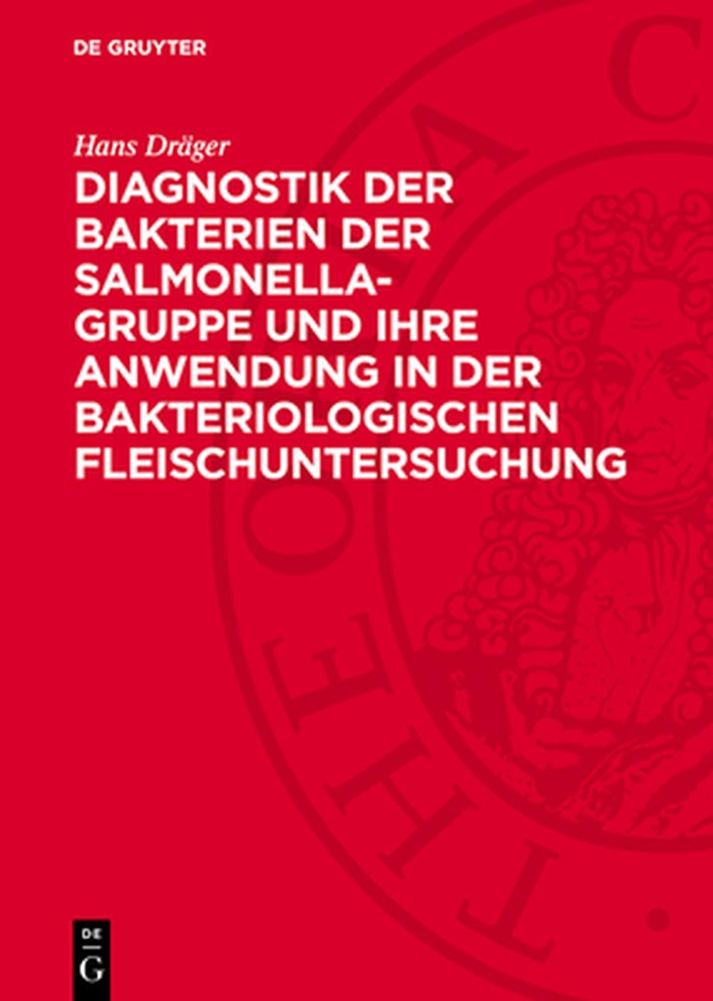 Diagnostik Der Bakterien Der Salmonella-Gruppe Und Ihre Anwendung in Der Bakteriologischen Fleischuntersuchung by Hans Dräger - ISBN: 9783112745700
