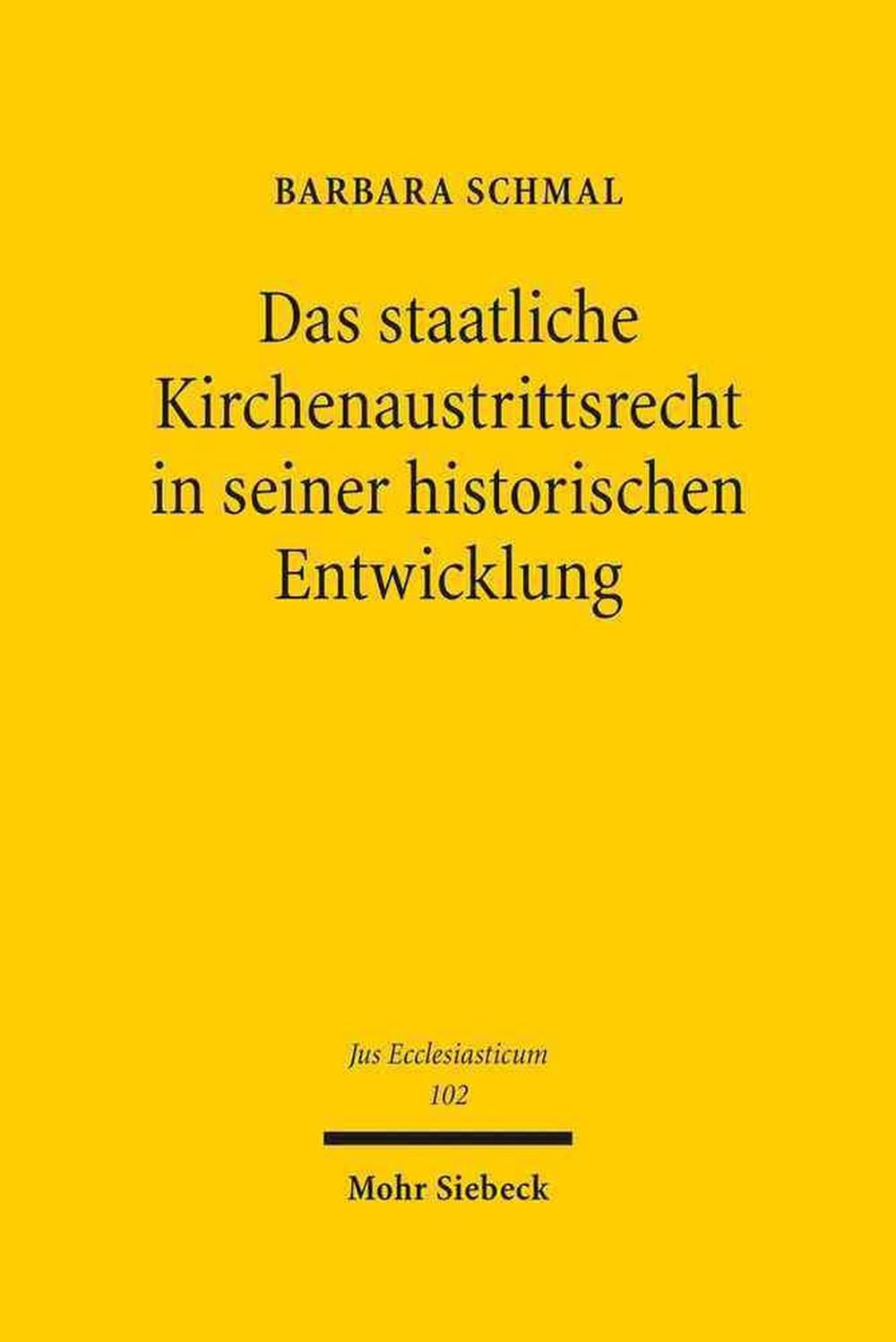 Das staatliche Kirchenaustrittsrecht in seiner historischen Entwicklung by Barbara Schmal - ISBN: 9783161523465