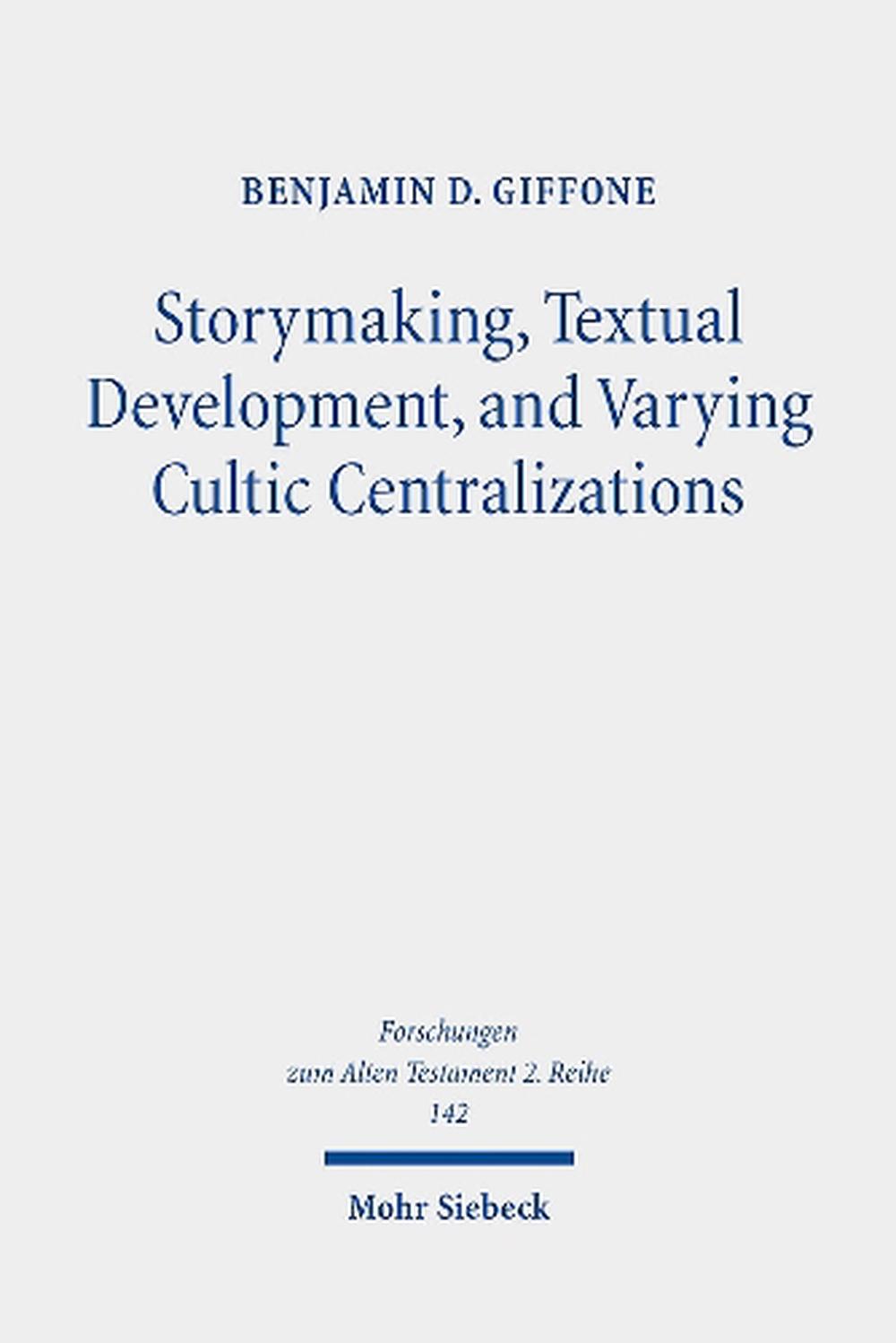 Storymaking, Textual Development, and Varying Cultic Centralizations, 9783161562389