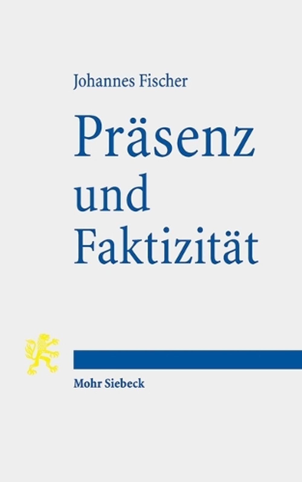 Präsenz und Faktizität by Johannes Fischer - ISBN: 9783161568855