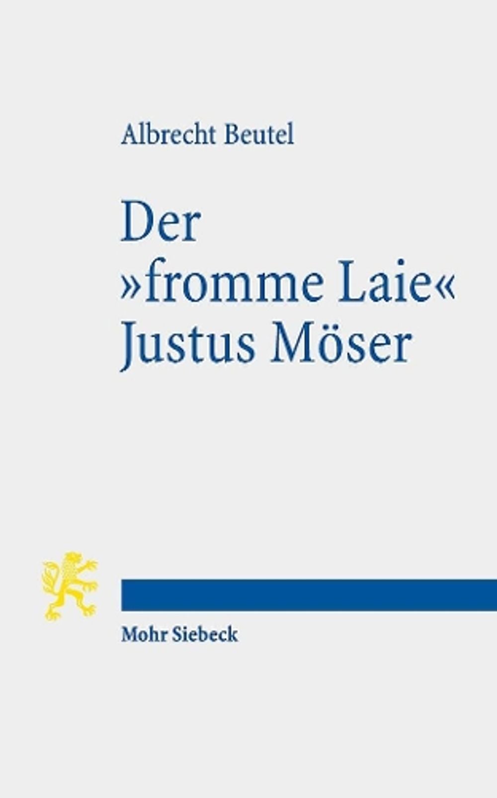 Der "fromme Laie" Justus Möser by Albrecht Beutel - ISBN: 9783161595400