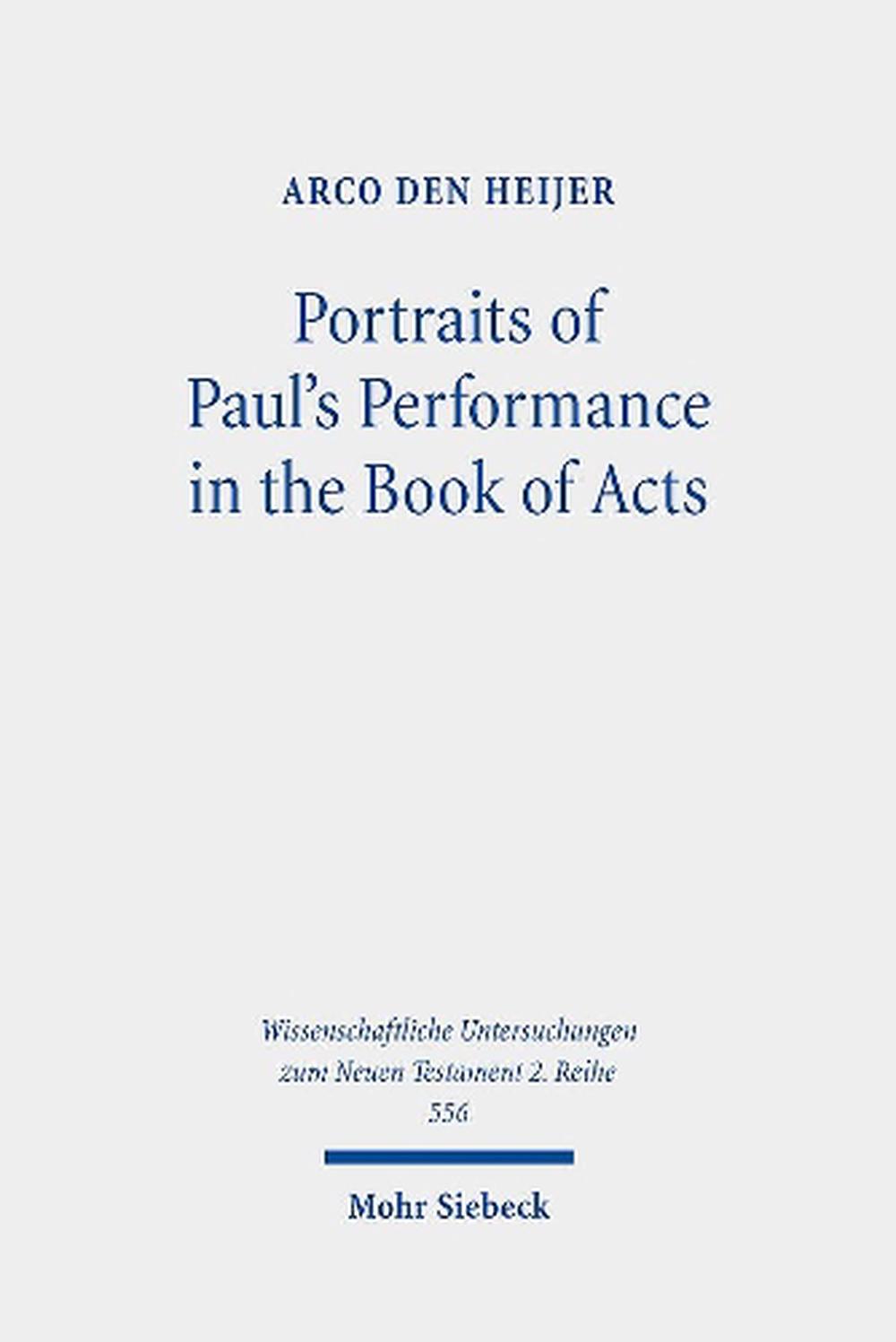 Portraits of Paul's Performance in the Book of Acts by Arco den Heijer ...