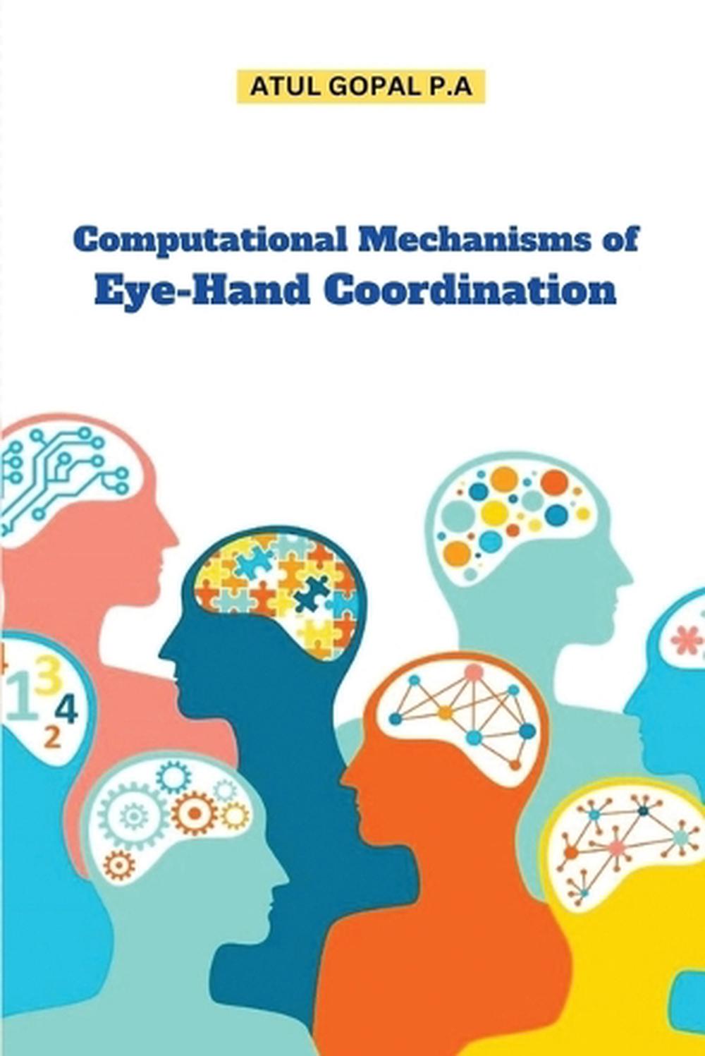 Computational Mechanisms of EyeHand Coordination by Atul Gopal P.A