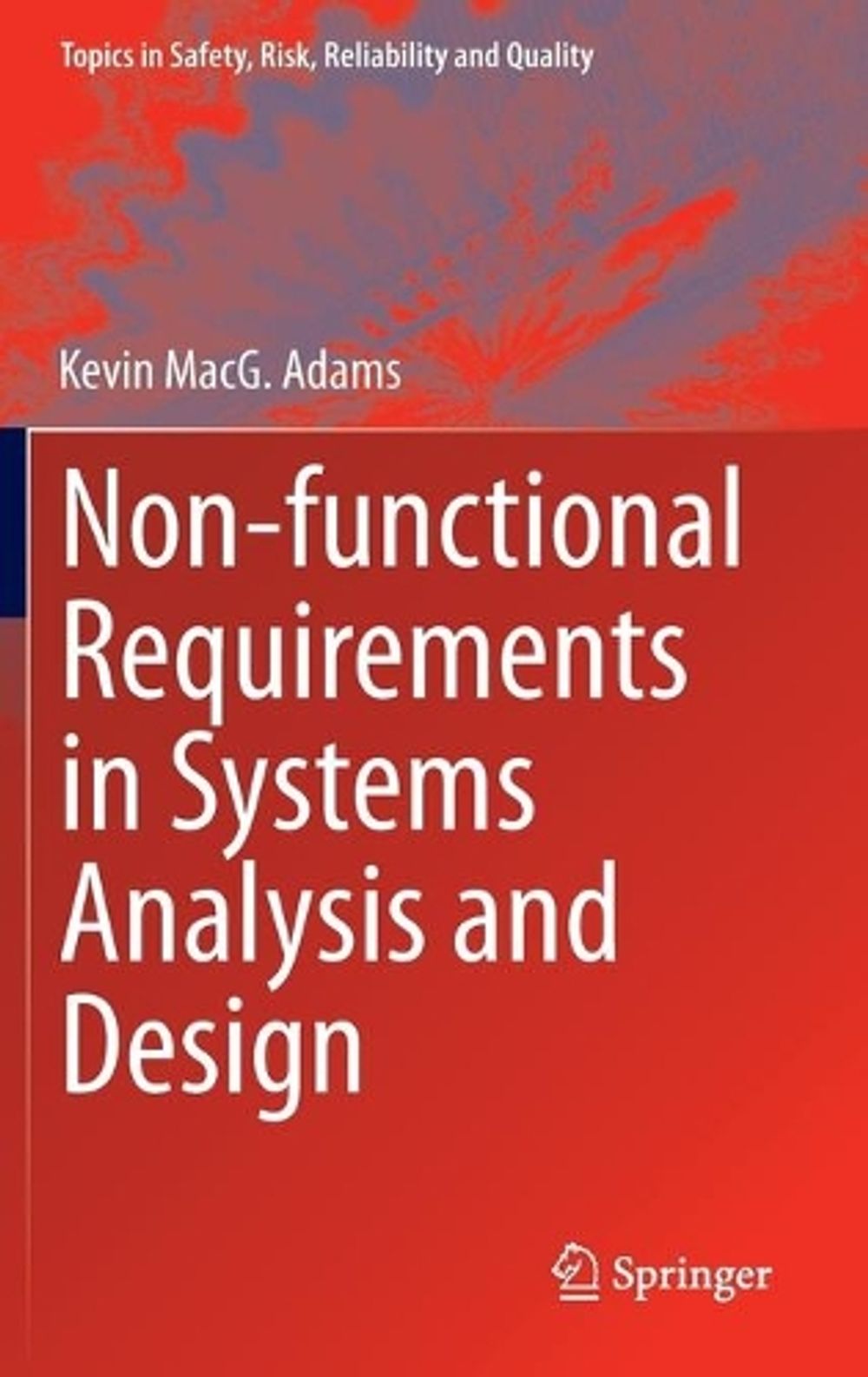 Non-functional Requirements in Systems Analysis and Design, 2015th Edition by Kevin MacG. Adams - ISBN: 9783319183435