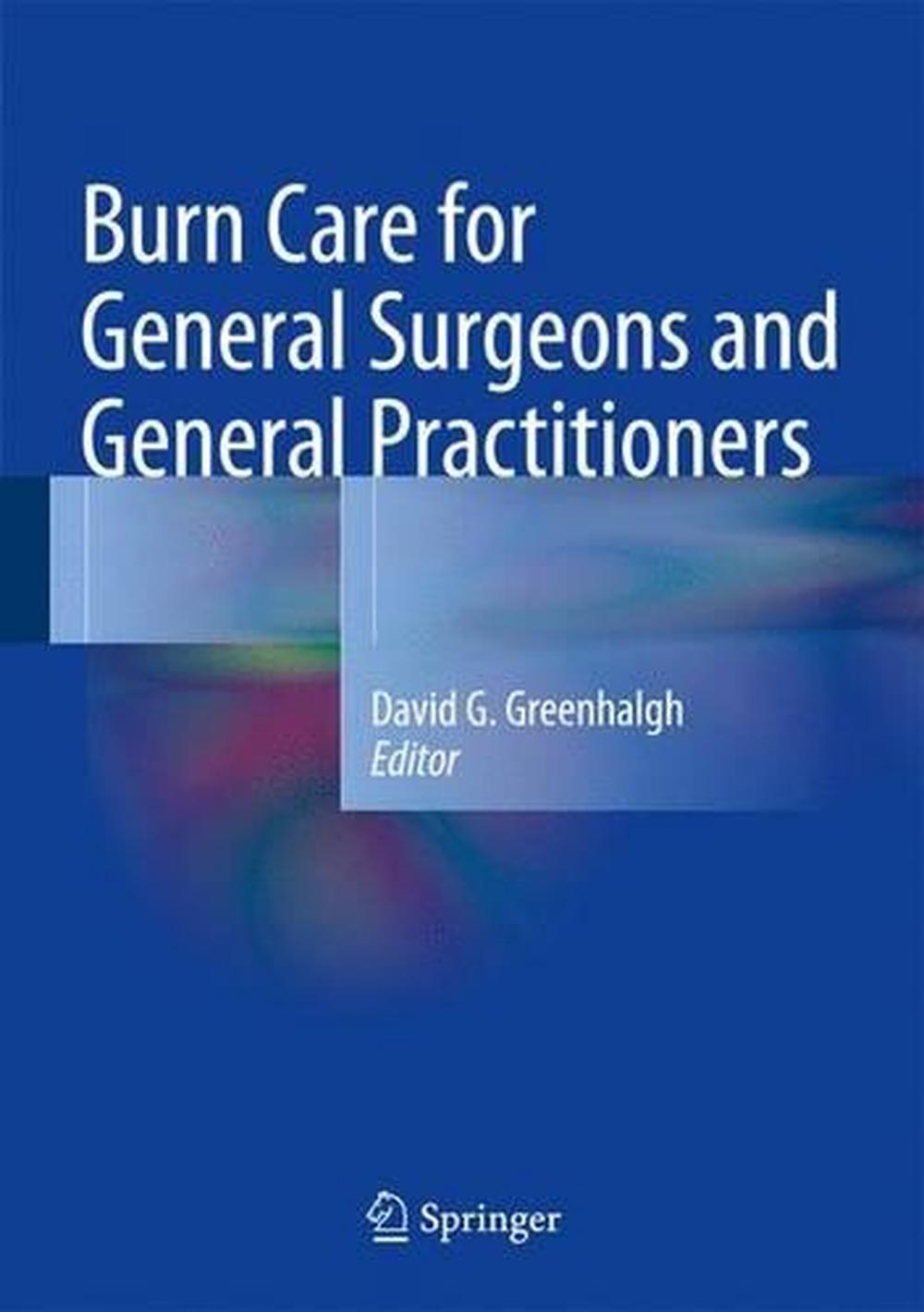 Burn Care for General Surgeons and General Practitioners by David G. Greenhalgh, Hardcover
