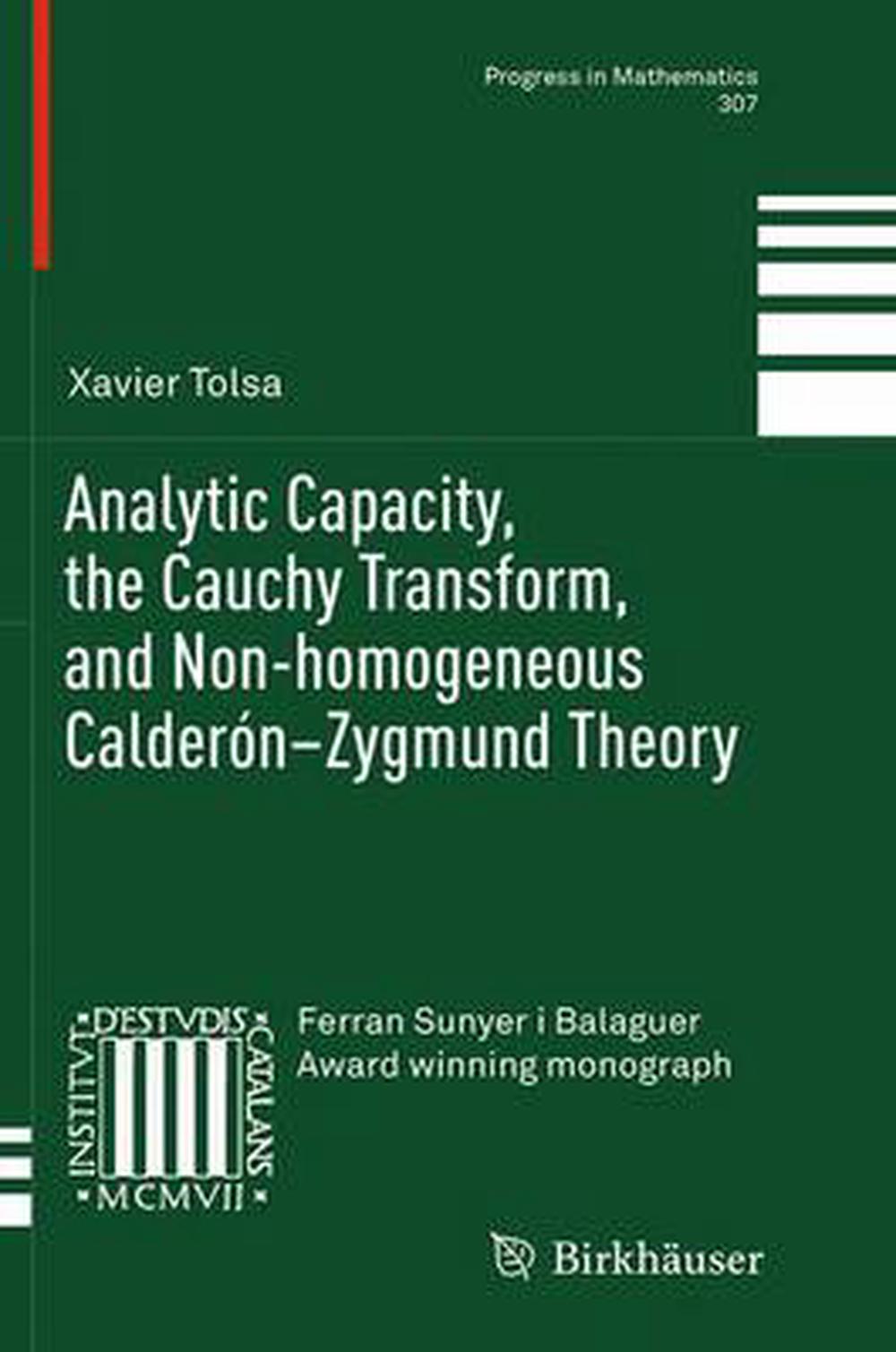 Analytic Capacity, the Cauchy Transform, and Non-homogeneous Calderon-zygmund Theory, 9783319345444