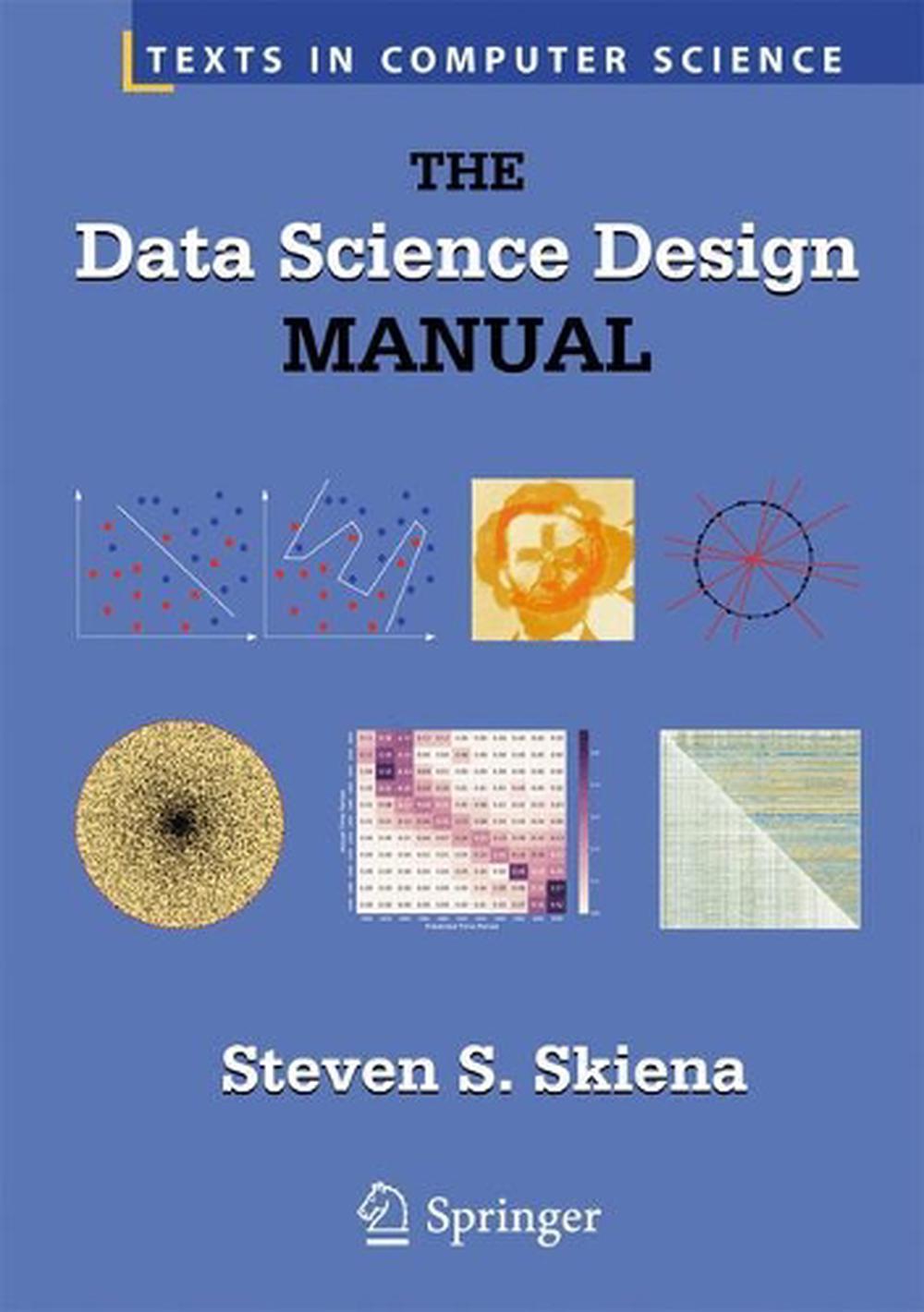 Data Science Design Manual by Professor Steven S. Skiena, Hardcover, 9783319554433 | Buy online ...