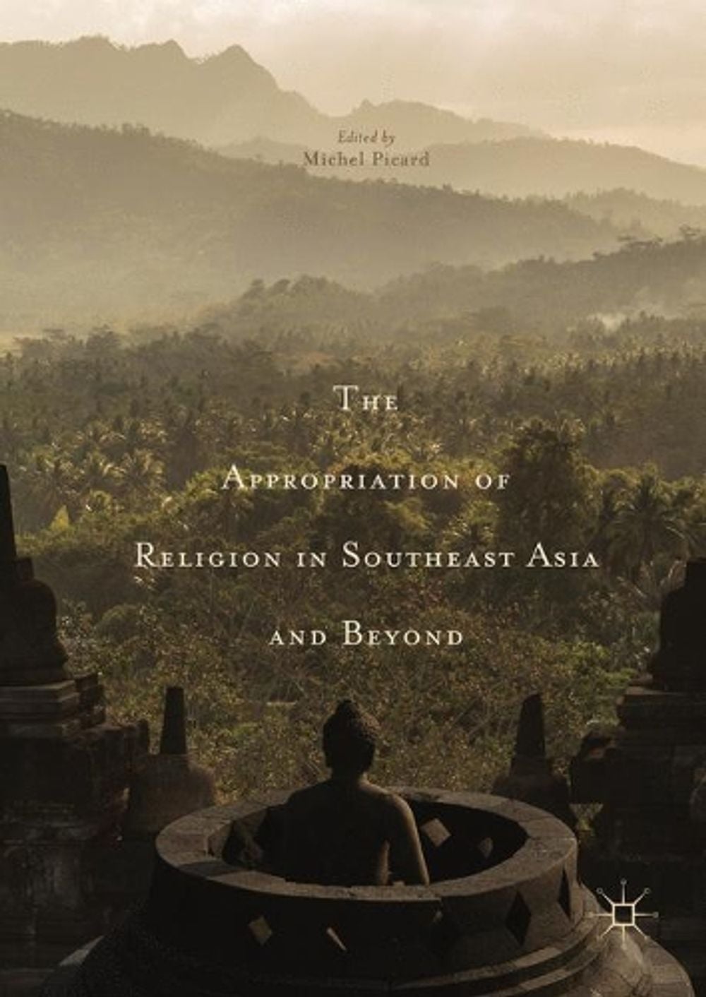 The Appropriation of Religion in Southeast Asia and Beyond, 1st Edition ...