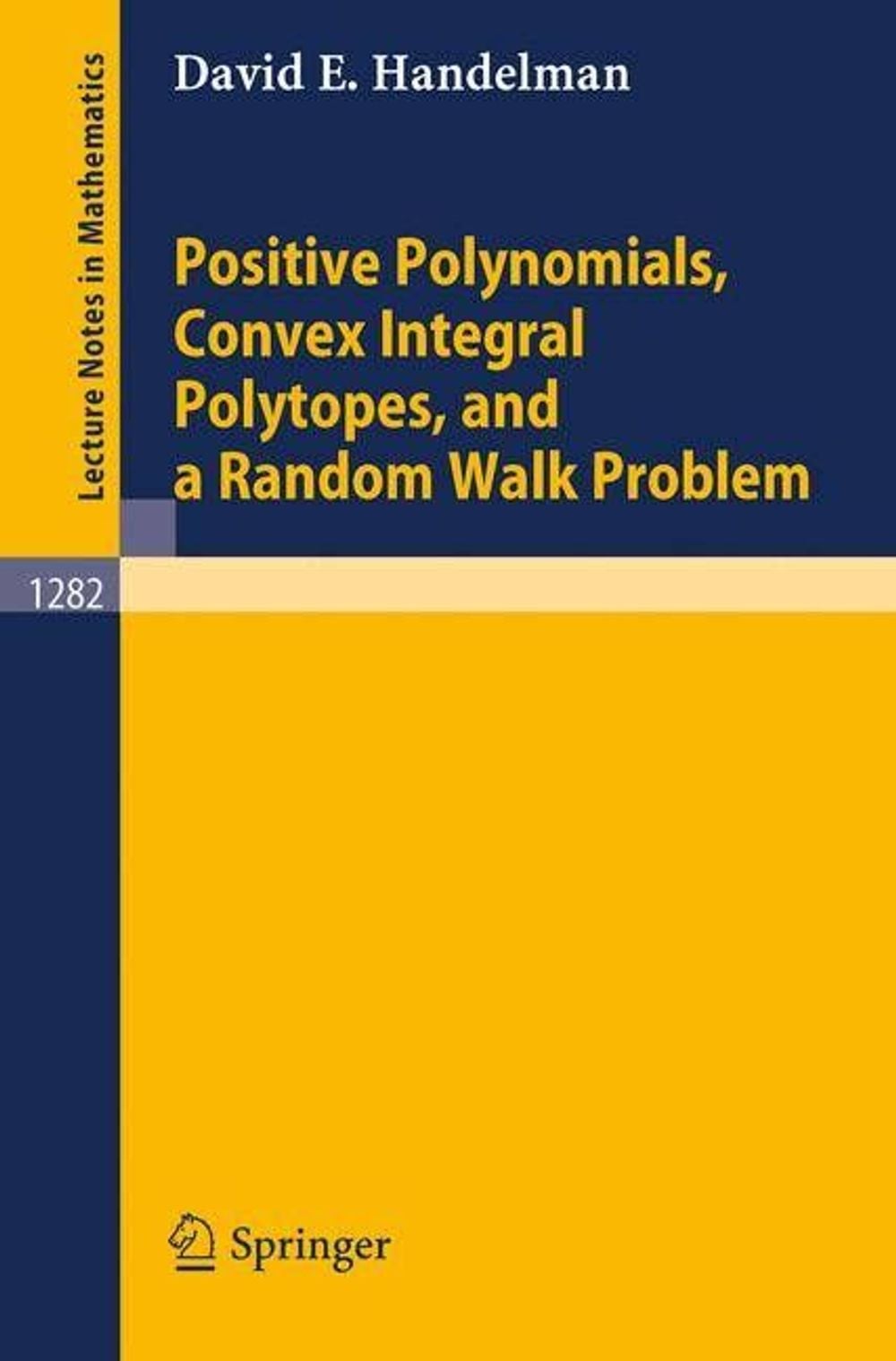 Positive Polynomials, Convex Integral Polytopes, and a Random Walk Problem, 1987th Edition by David E. Handelman - ISBN: 9783540184003