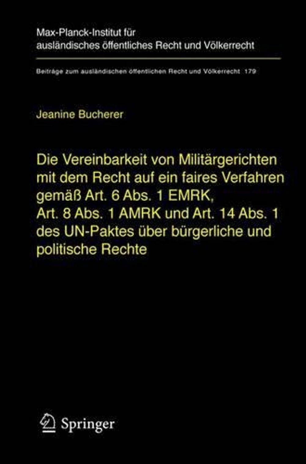 Die Vereinbarkeit von Militärgerichten mit dem Recht auf ein faires Verfahren gemäß Art. 6 Abs. 1 EMRK, Art. 8 Abs. 1 AMRK und Art. 14 Abs. 1 des UN-Paktes über bürgerliche und politische Rechte, 2005th Edition by Jeanine Bucherer - ISBN: 9783540281061