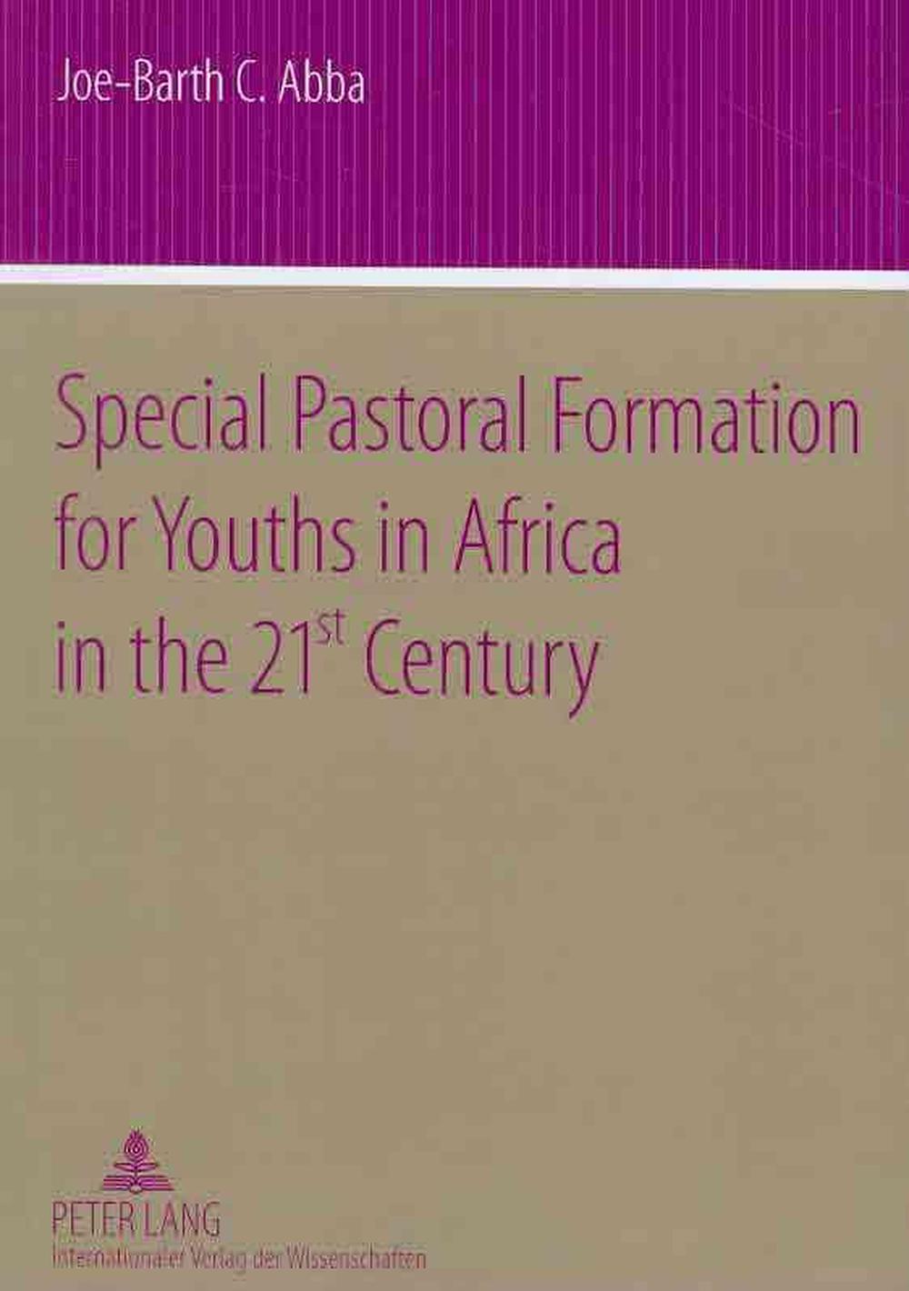 Special Pastoral Formation for Youths in Africa in the 21 st Century by Joe-Barth Abba - ISBN: 9783631584347