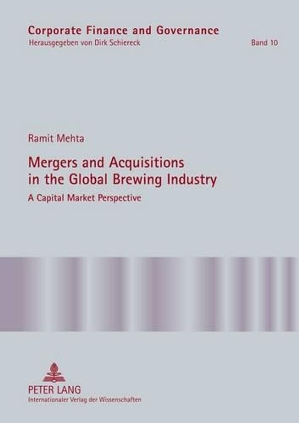 Mergers and Acquisitions in the Global Brewing Industry by Ramit Mehta - ISBN: 9783631625217