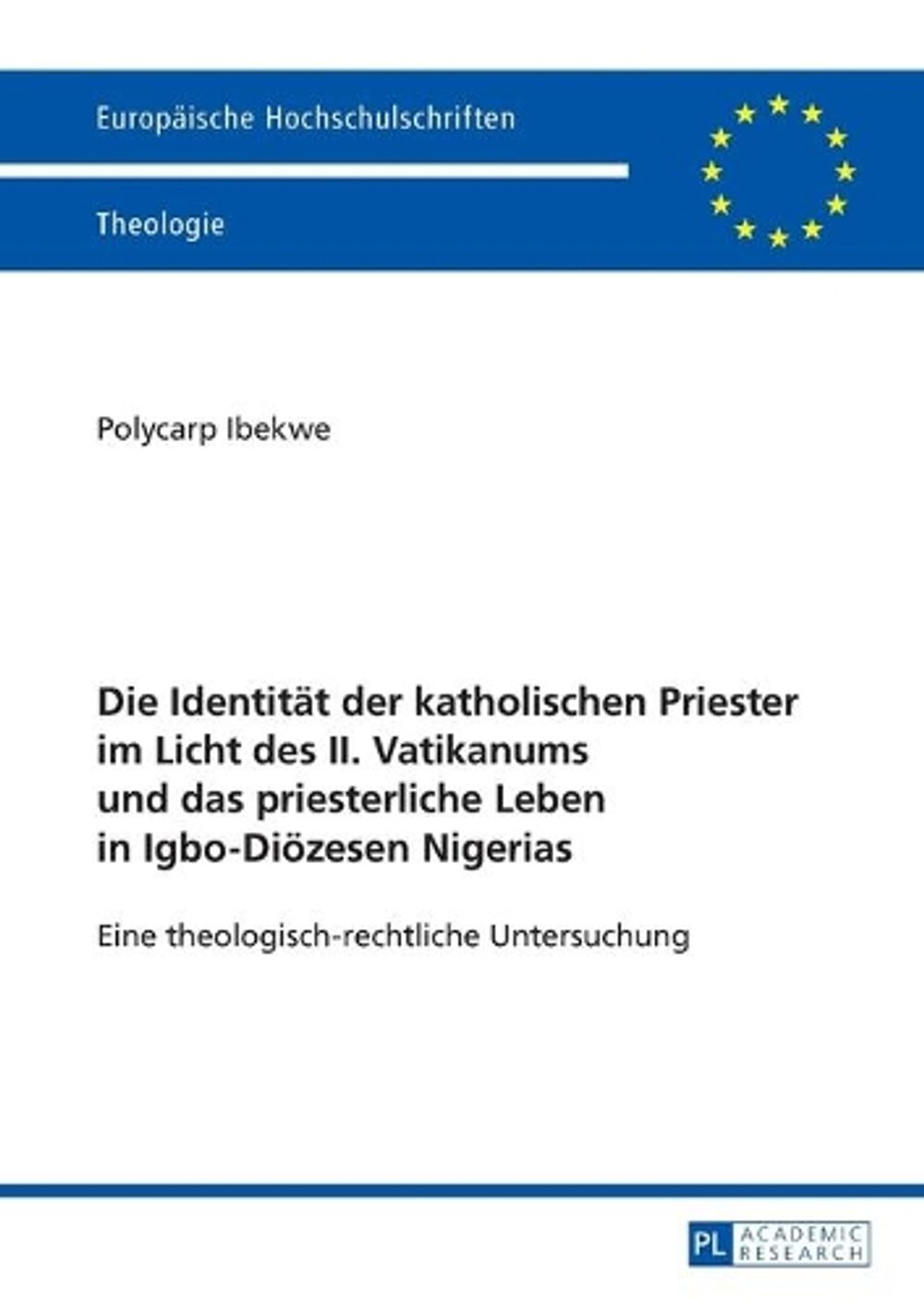 Die Identitaet der katholischen Priester im Licht des II. Vatikanums und das priesterliche Leben in Igbo-Dioezesen Nigerias by Polycarp Ibekwe - ISBN: 9783631675977