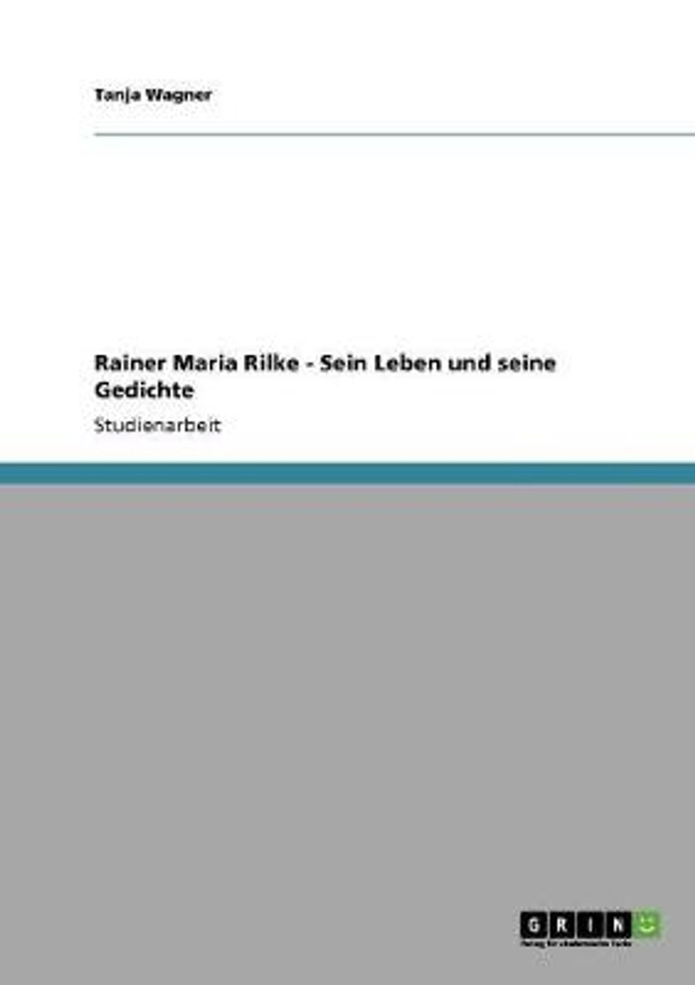 Rainer Maria Rilke - Sein Leben Und Seine Gedichte by Tanja Wagner - ISBN: 9783640116034