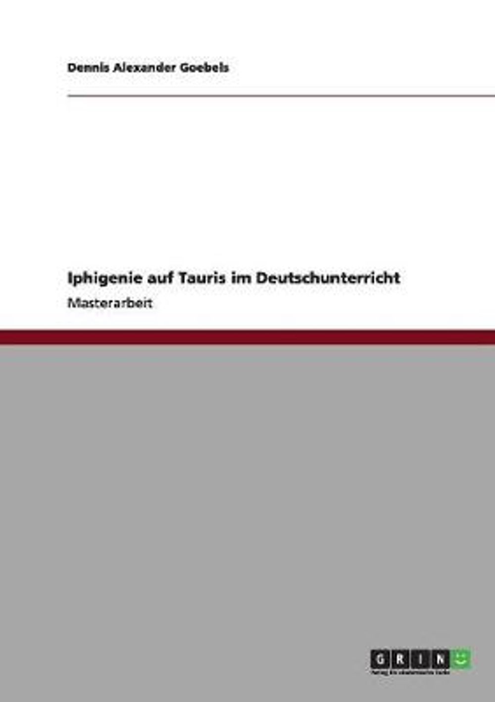 Iphigenie Auf Tauris Im Deutschunterricht by Dennis Alexander Goebels - ISBN: 9783656012610