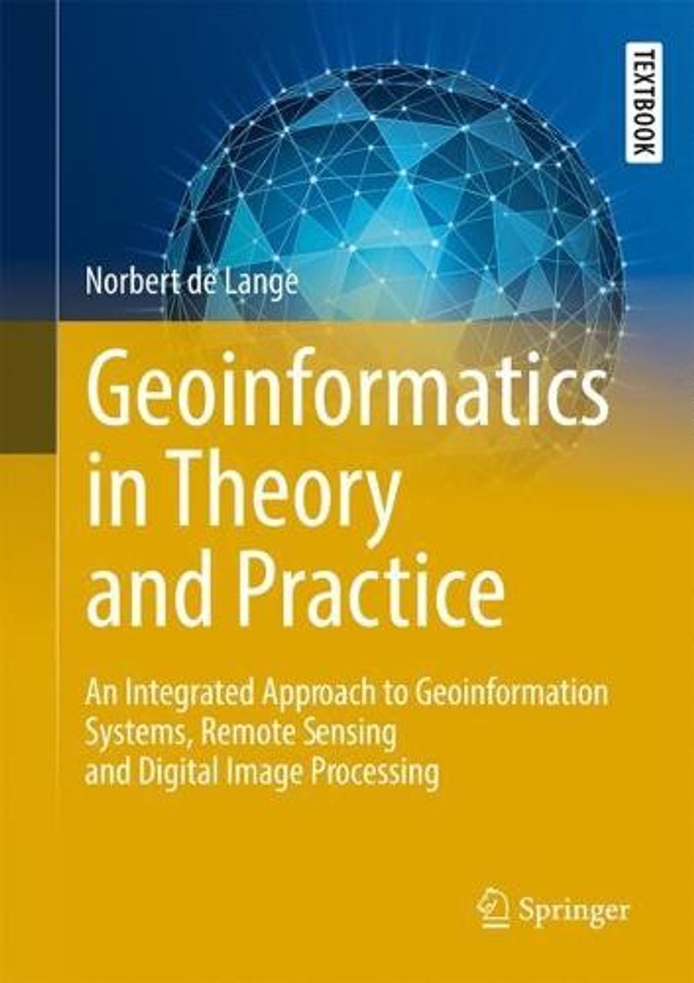 Geoinformatics in Theory and Practice, 2023rd Edition by Norbert de Lange - ISBN: 9783662657577