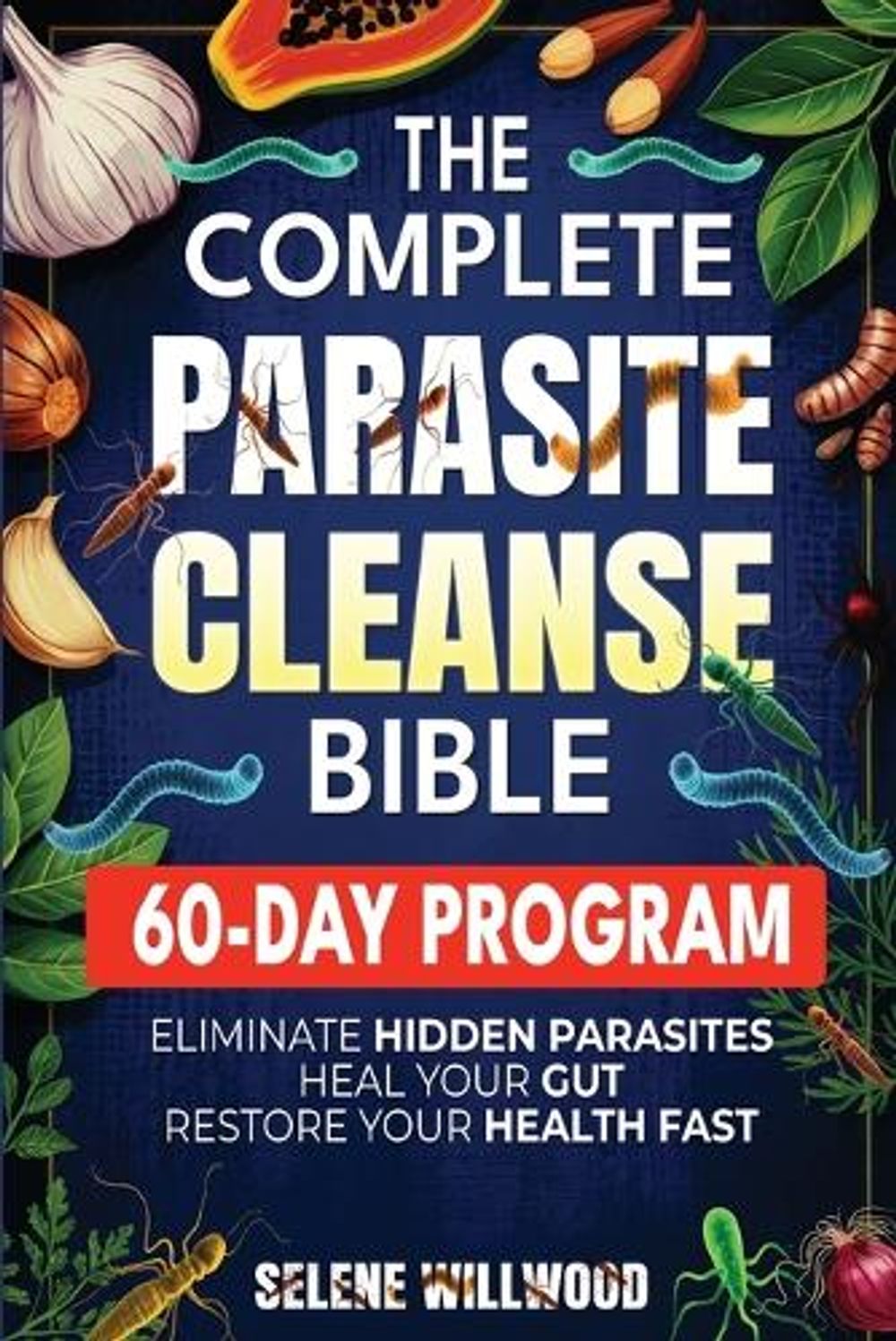 The Complete Parasite Cleanse Bible by Selene Willwood - ISBN: 9783691049893