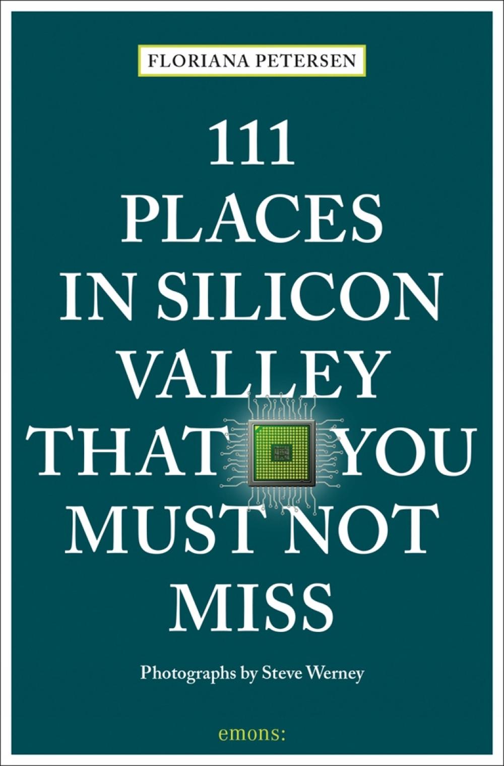 111 Places in Silicon Valley That You Must Not Miss, 9783740804930