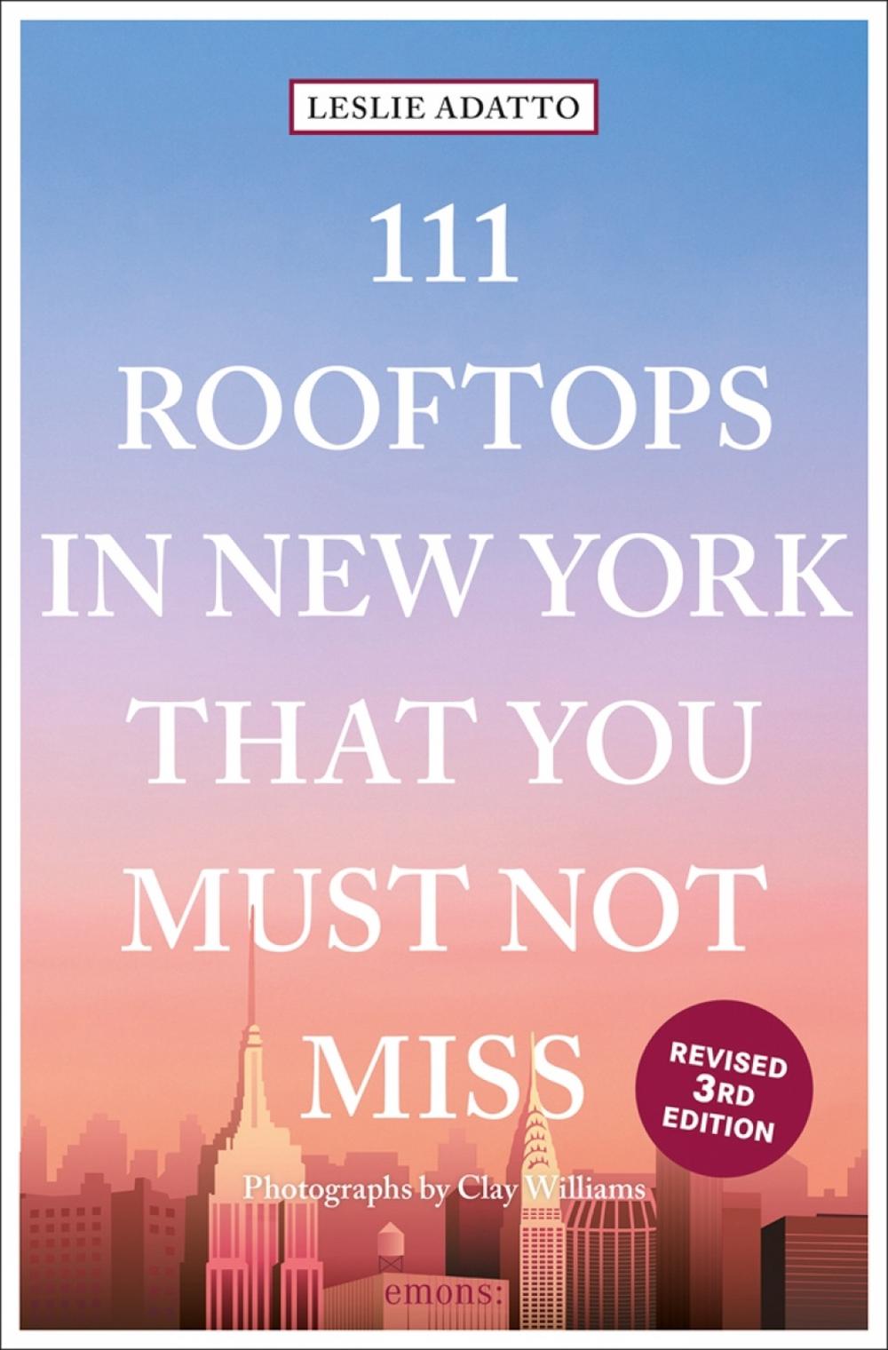 111 Rooftops in New York That You Must Not Miss by Leslie Adatto - ISBN: 9783740809058