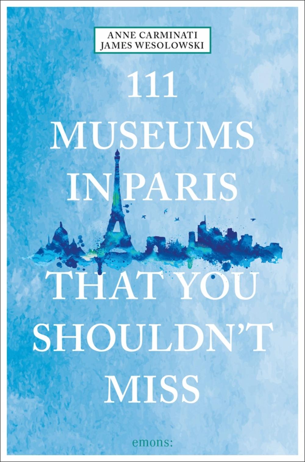 111 Museums in Paris That You Shouldn't Miss, 9783740810474