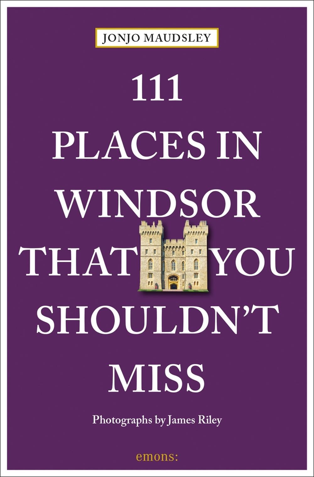111 Places in Windsor That You Shouldn't Miss by Jonjo Maudsley - ISBN: 9783740820091