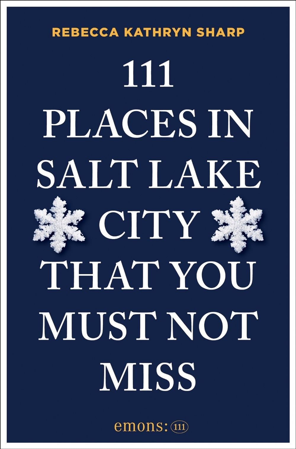 111 Places in Salt Lake City That You Must Not Miss by Rebecca Kathryn Sharp - ISBN: 9783740828837