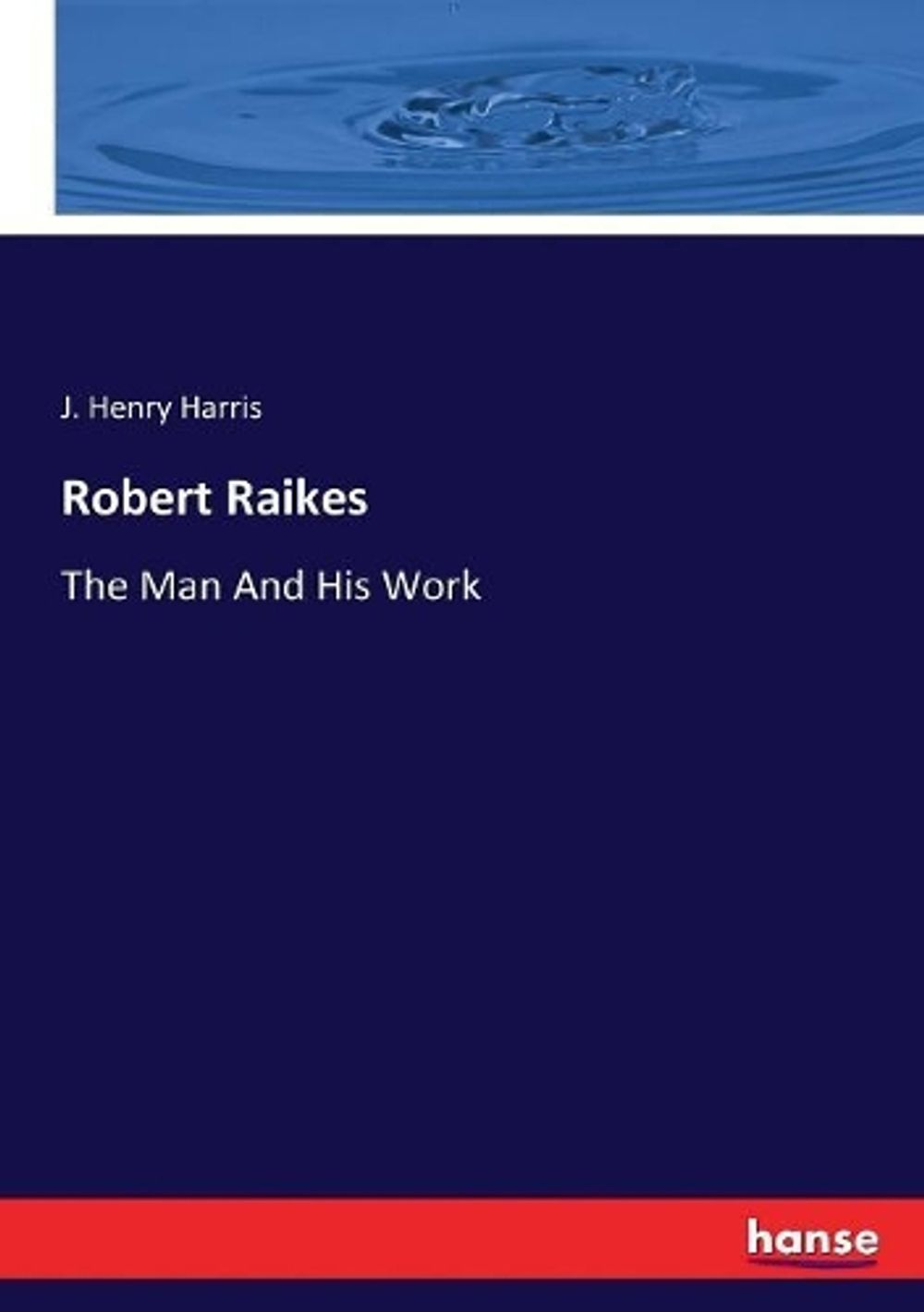 Robert Raikes by J. Henry Harris - ISBN: 9783744677622